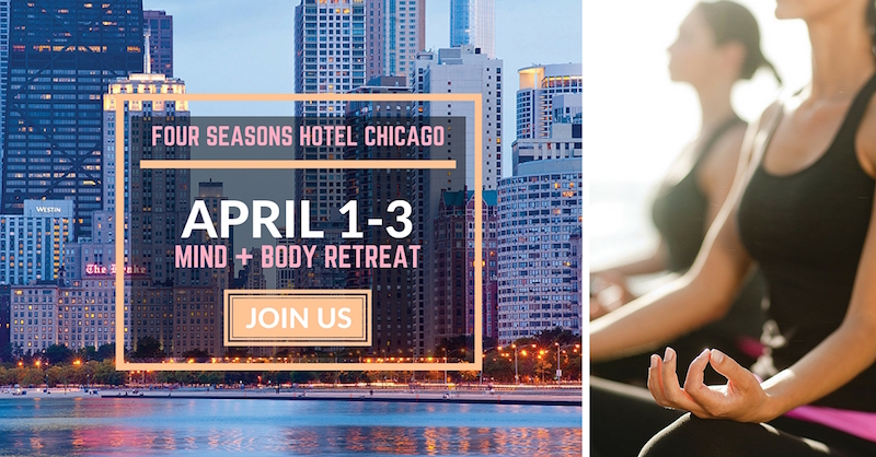 5 Reasons Not to Miss the Spring Wellness Retreat at Four Seasons Hotel Chicago